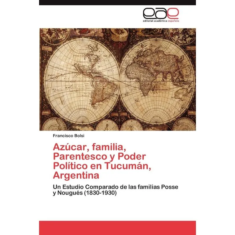 Azúcar, Familia, Parentesco Y Poder Político En Tucumán, Ar
