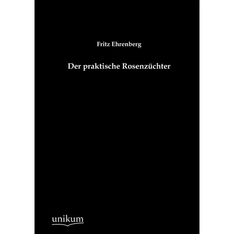 Der praktische Rosenzüchter