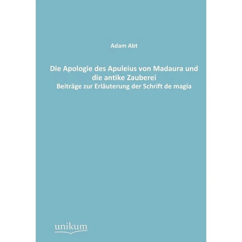 Die Apologie des Apuleius von Madaura und die antike Zauber