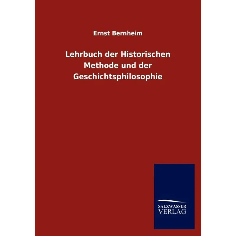 Lehrbuch Der Historischen Methode Und Der Geschichtsphiloso