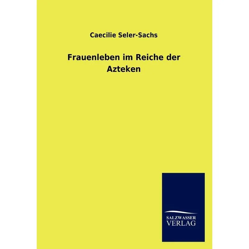 Frauenleben Im Reiche Der Azteken