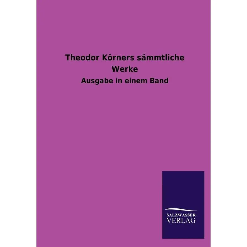 Theodor Körners Sämmtliche Werke