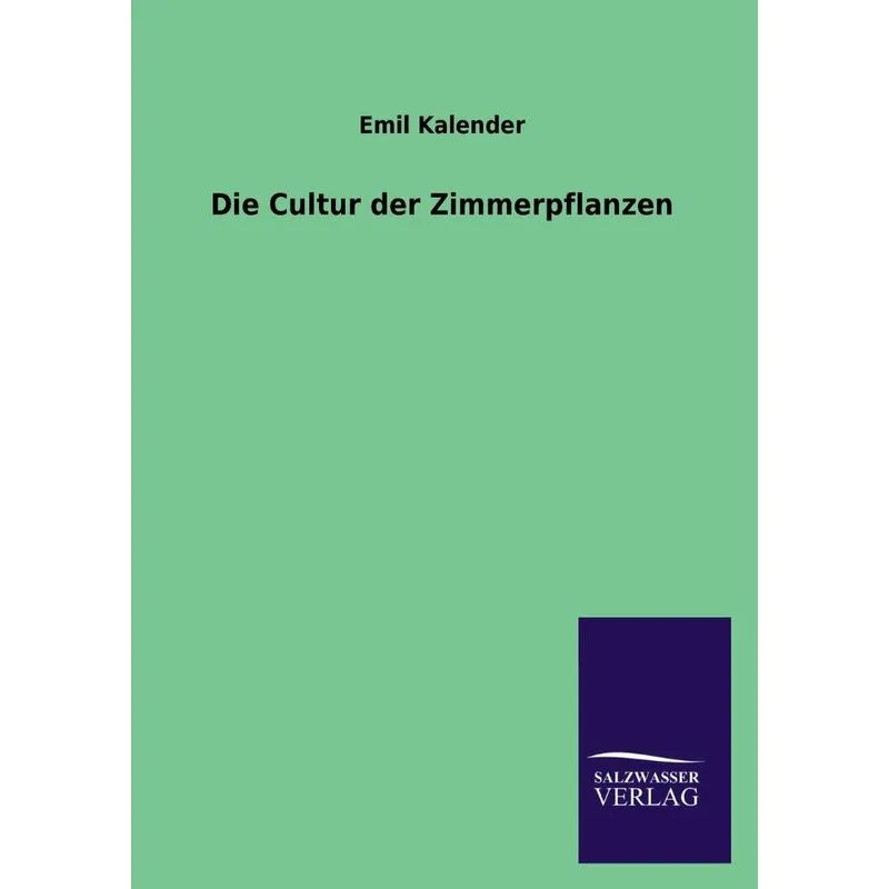 Die Cultur Der Zimmerpflanzen