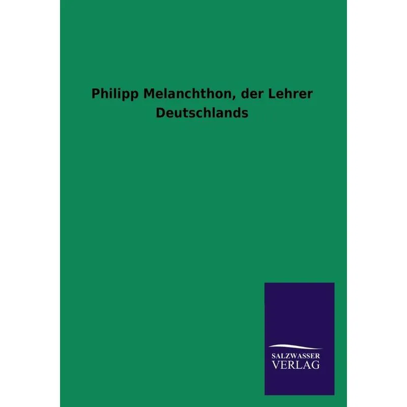 Philipp Melanchthon, Der Lehrer Deutschlands