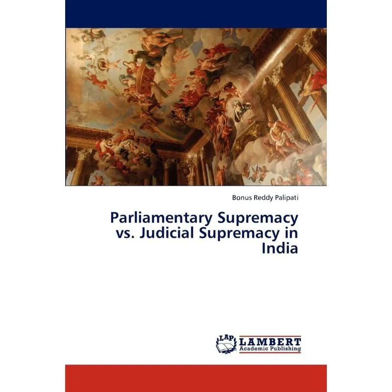 Parliamentary Supremacy vs. Judicial Supremacy in India