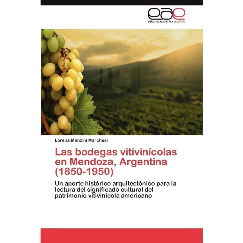 Livro Las bodegas vitivinícolas en Mendoza, Argentina (1850-1950)