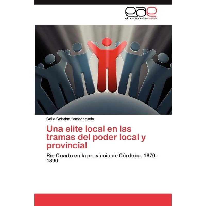 Una elite local en las tramas del poder local y provincial