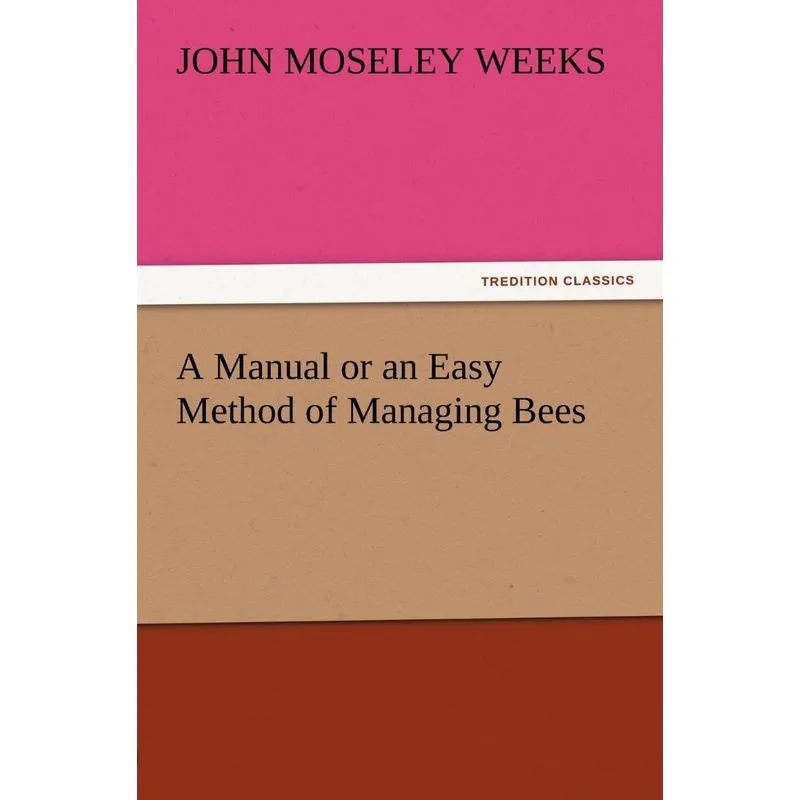 A Manual or an Easy Method of Managing Bees