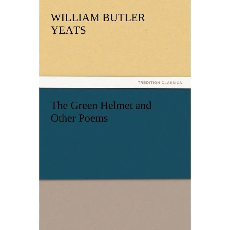 The Green Helmet and Other Poems