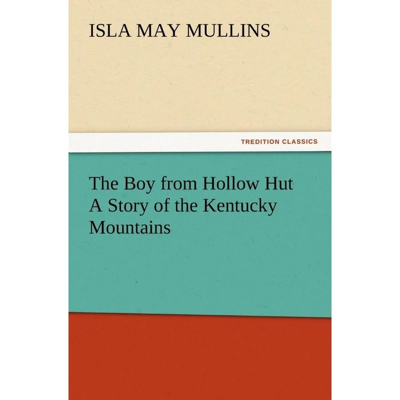 The Boy from Hollow Hut A Story of the Kentucky Mountains