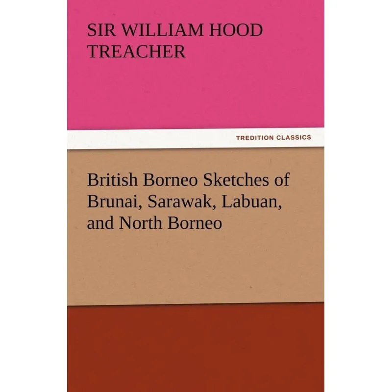 British Borneo Sketches of Brunai, Sarawak, Labuan, and North Borneo