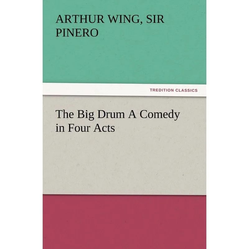 The Big Drum A Comedy in Four Acts