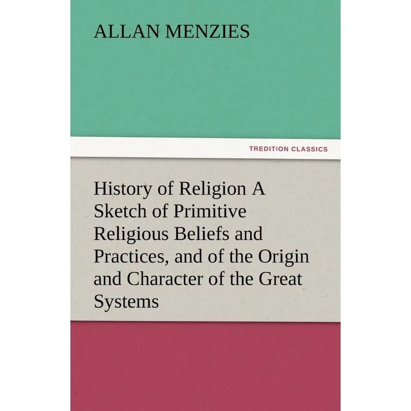 History of Religion A Sketch of Primitive Religious Beliefs