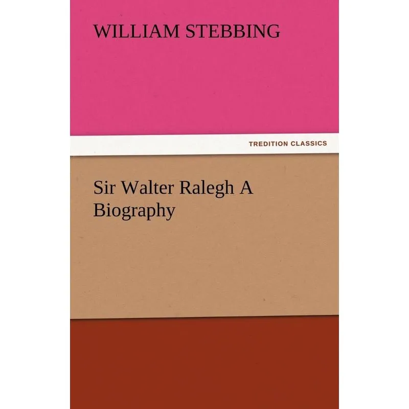 Sir Walter Ralegh A Biography