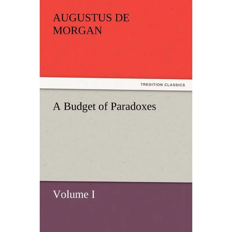 A Budget of Paradoxes, Volume I