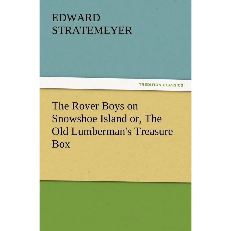 The Rover Boys on Snowshoe Island Or, the Old Lumbermans T