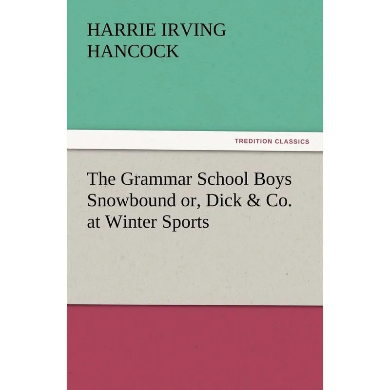 The Grammar School Boys Snowbound Or, Dick & Co. at Winter