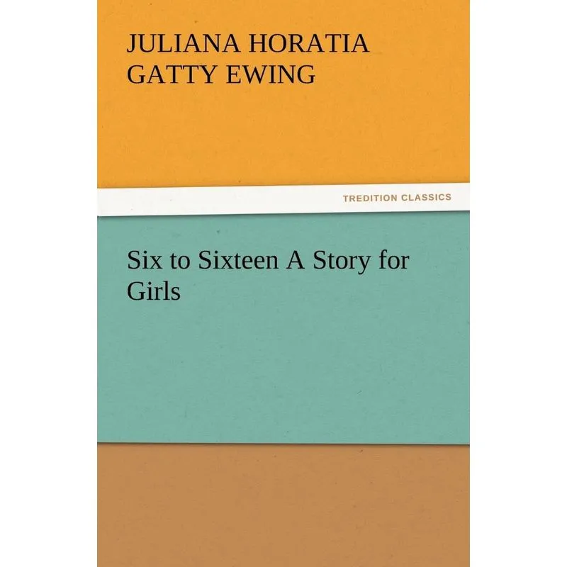 Six to Sixteen a Story for Girls