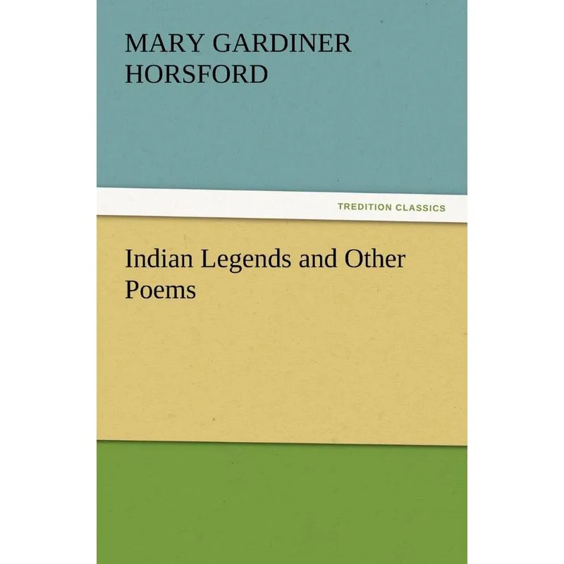 Indian Legends and Other Poems