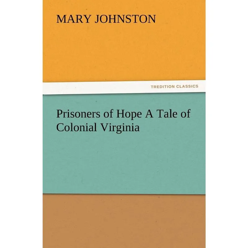 Prisoners of Hope a Tale of Colonial Virginia