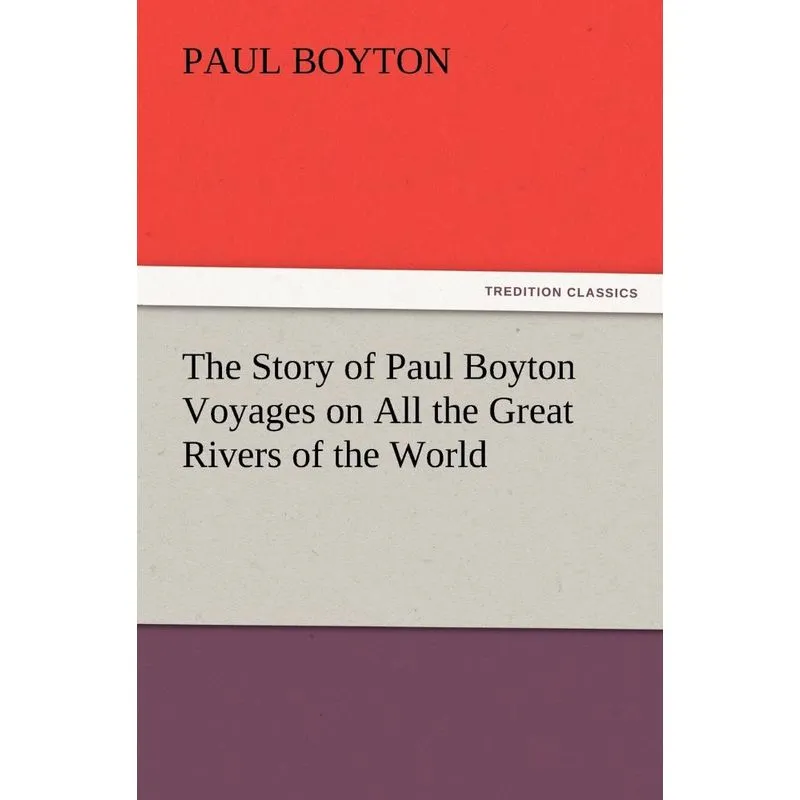 The Story of Paul Boyton Voyages on All the Great Rivers of