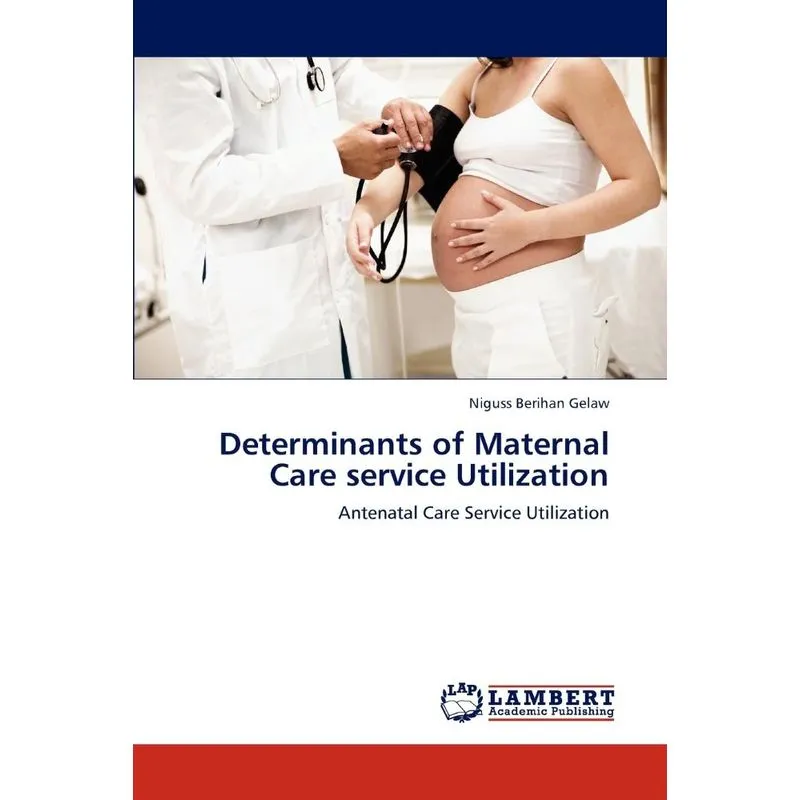 Determinants of Maternal Care Service Utilization