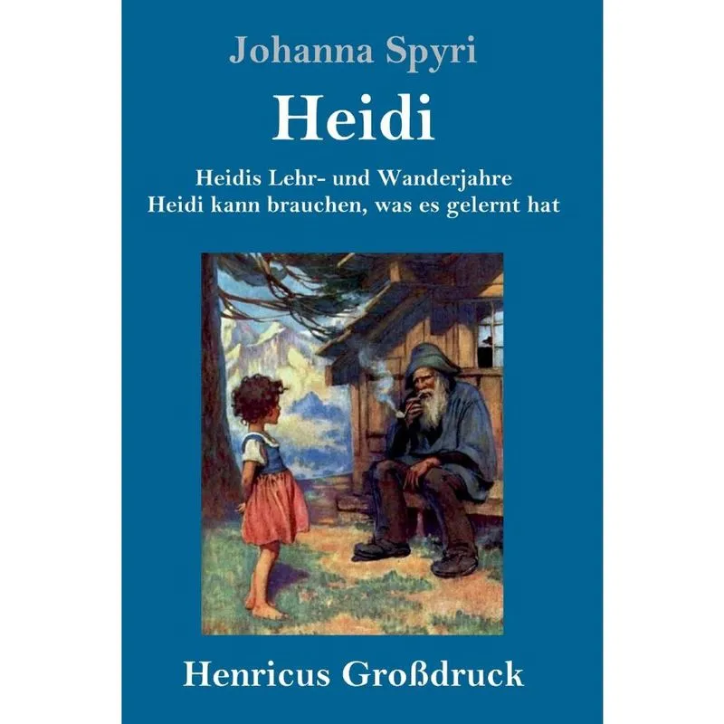 Heidis Lehr- und Wanderjahre / Heidi kann brauchen, was es gelernt hat (Grodruck)