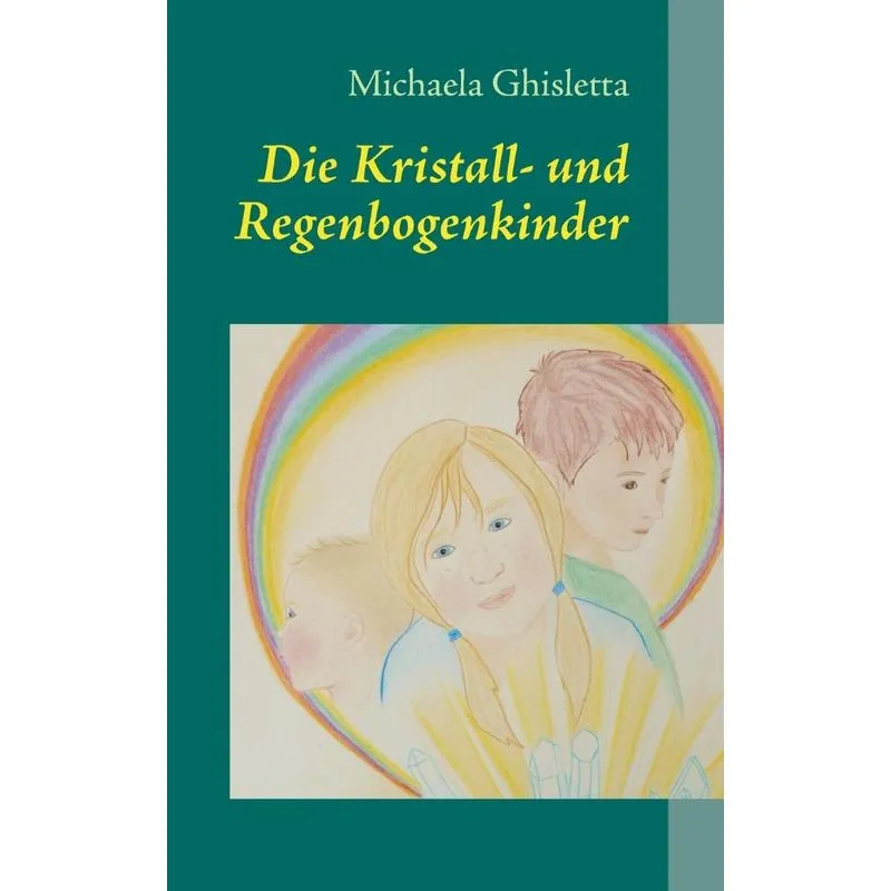 Die Kristall- Und Regenbogenkinder