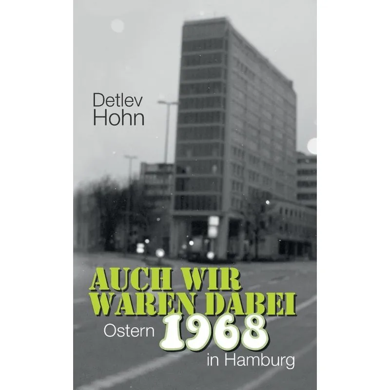 Auch wir waren dabei. Ostern 1968 in Hamburg