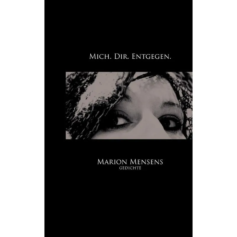 Mich. Dir. Entgegen.