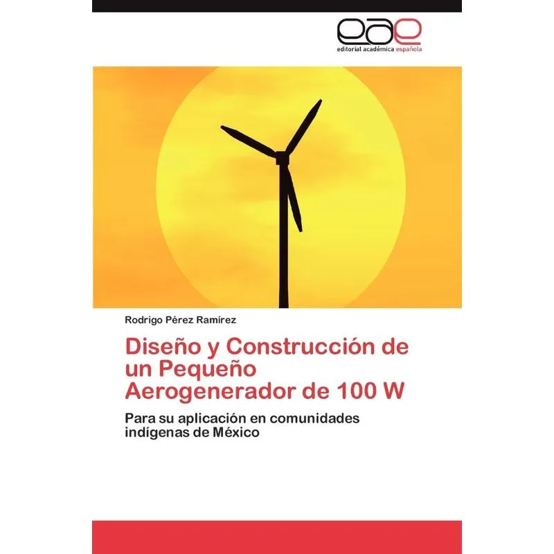 Diseno Y Construccion De Un Pequeno Aerogenerador De 100 W