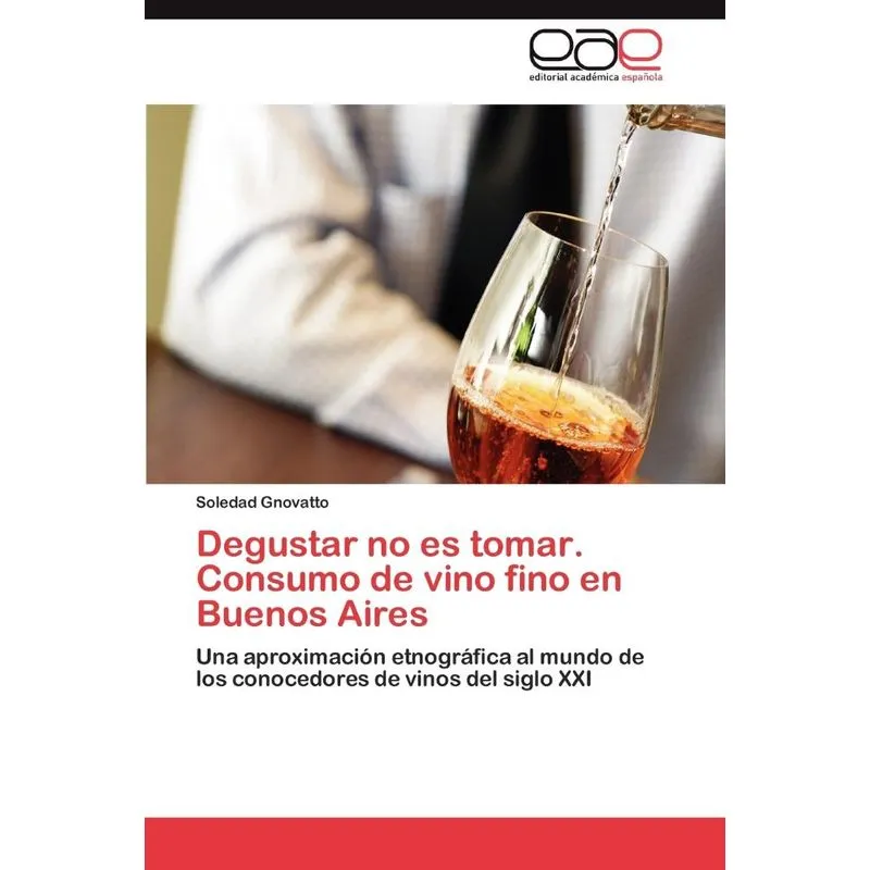 Degustar No Es Tomar. Consumo de Vino Fino En Buenos Aires