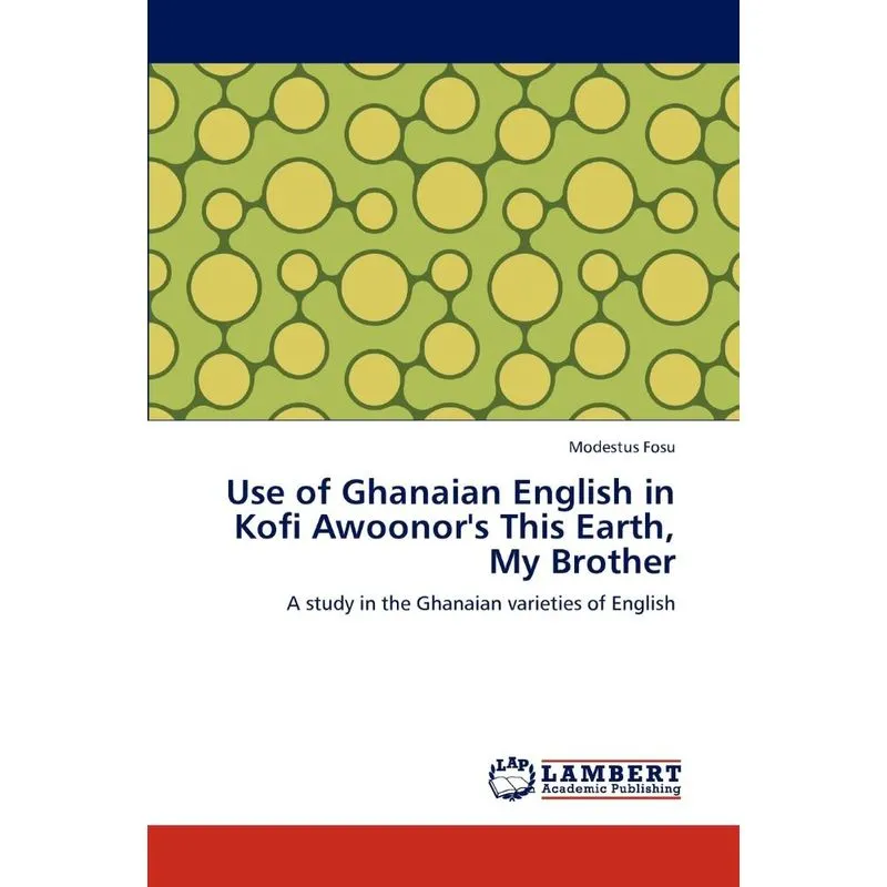 Use of Ghanaian English in Kofi Awoonors This Earth, My Br