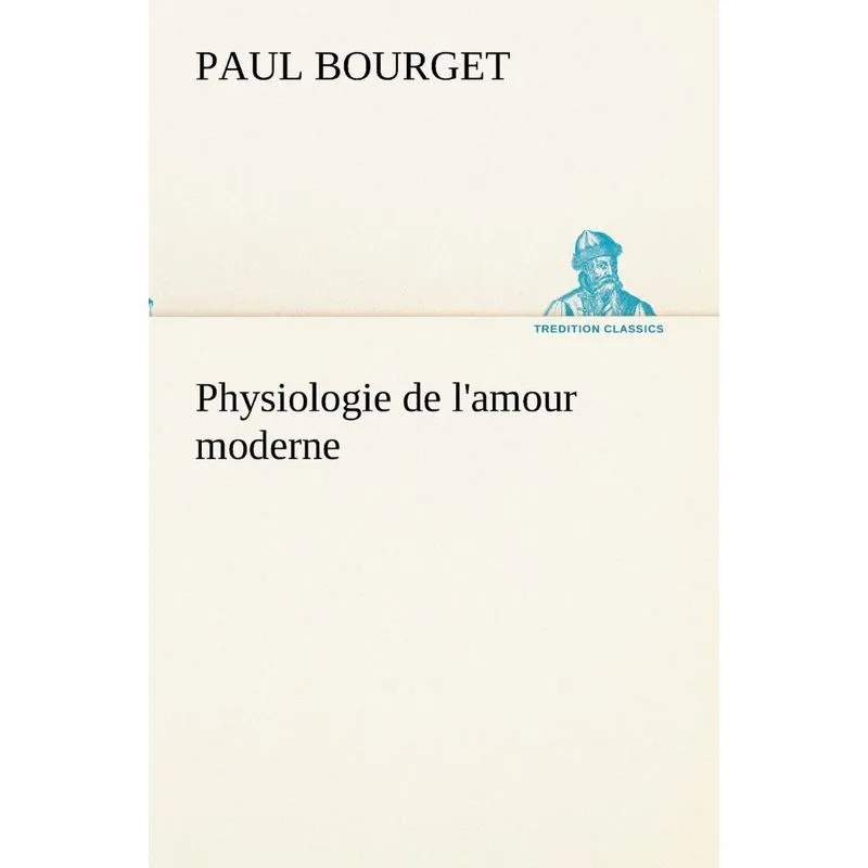 Physiologie de lamour moderne
