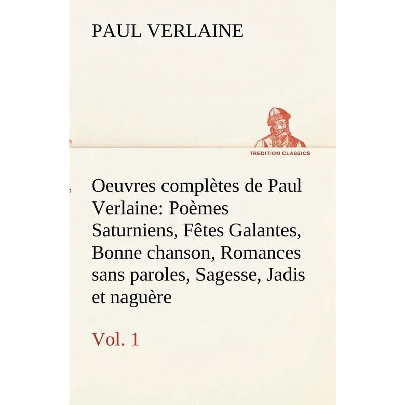 Oeuvres complètes de Paul Verlaine, Vol. 1 Poèmes Saturnien