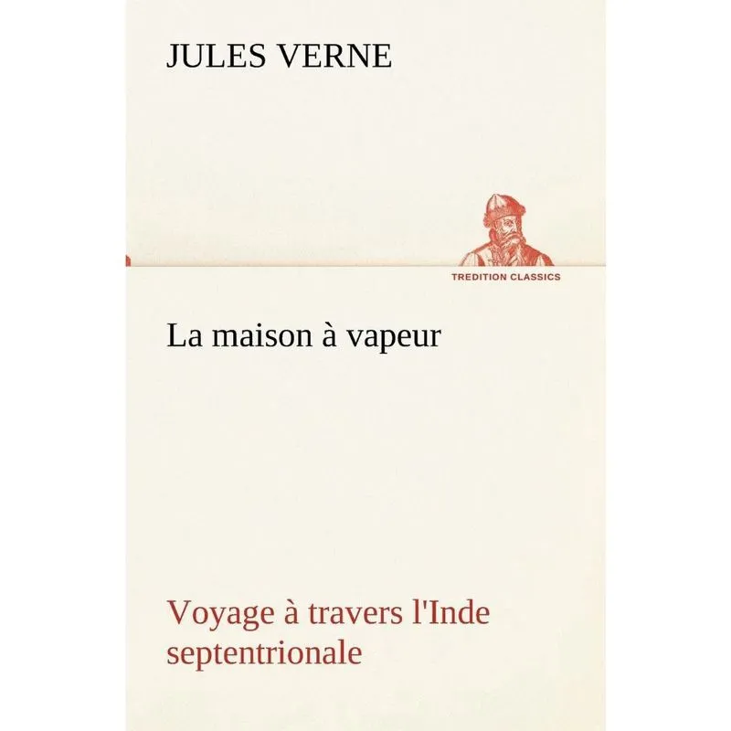 La maison à vapeur Voyage à travers lInde septentrionale