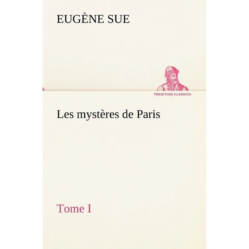 Les mystères de Paris, Tome I