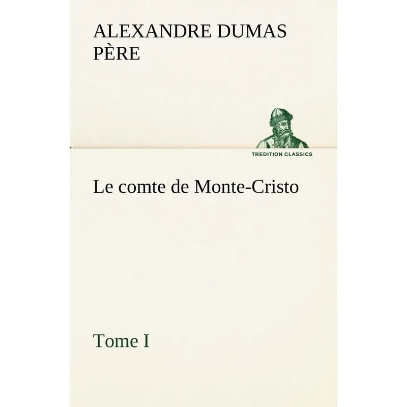 Le comte de Monte-Cristo, Tome I