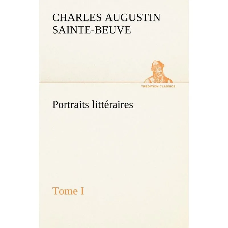 Portraits littéraires, Tome I