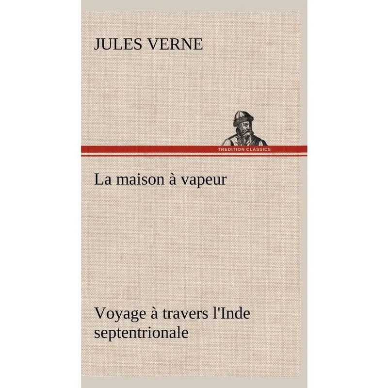 La maison à vapeur Voyage à travers lInde septentrionale