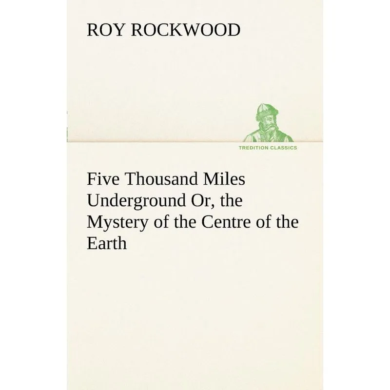 Five Thousand Miles Underground Or, the Mystery of the Cent