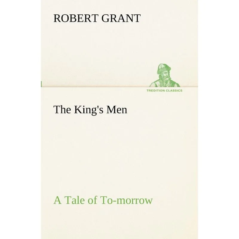 The Kings Men A Tale of To-morrow