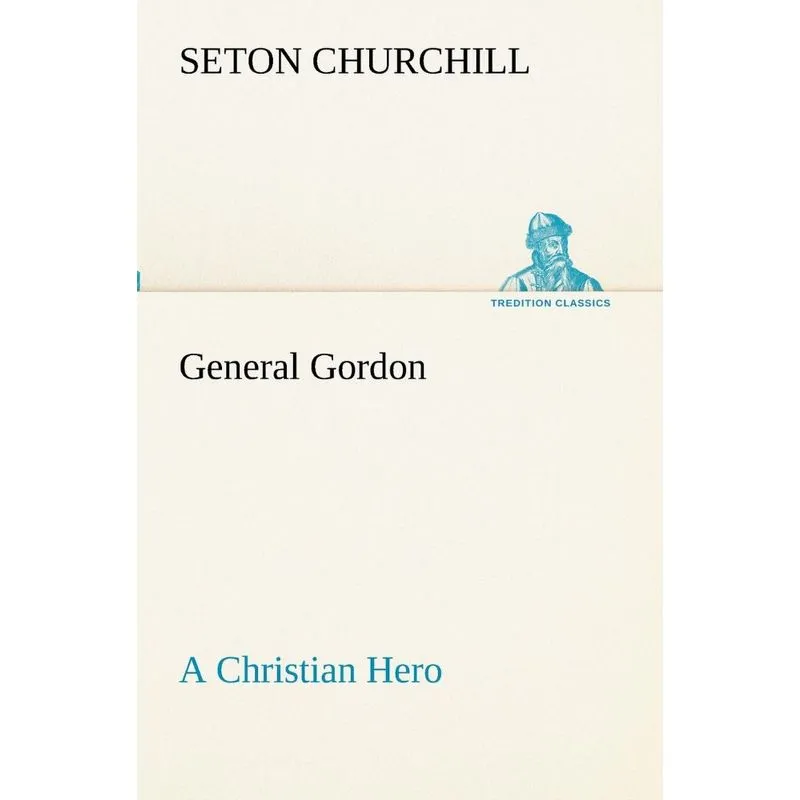 General Gordon A Christian Hero