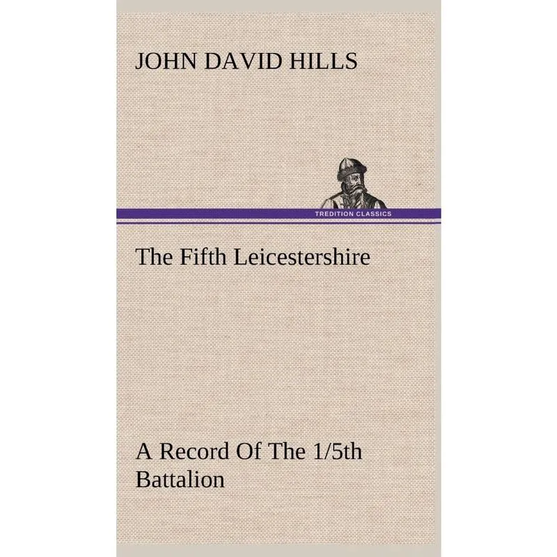 The Fifth Leicestershire A Record Of The 1/5th Battalion Th