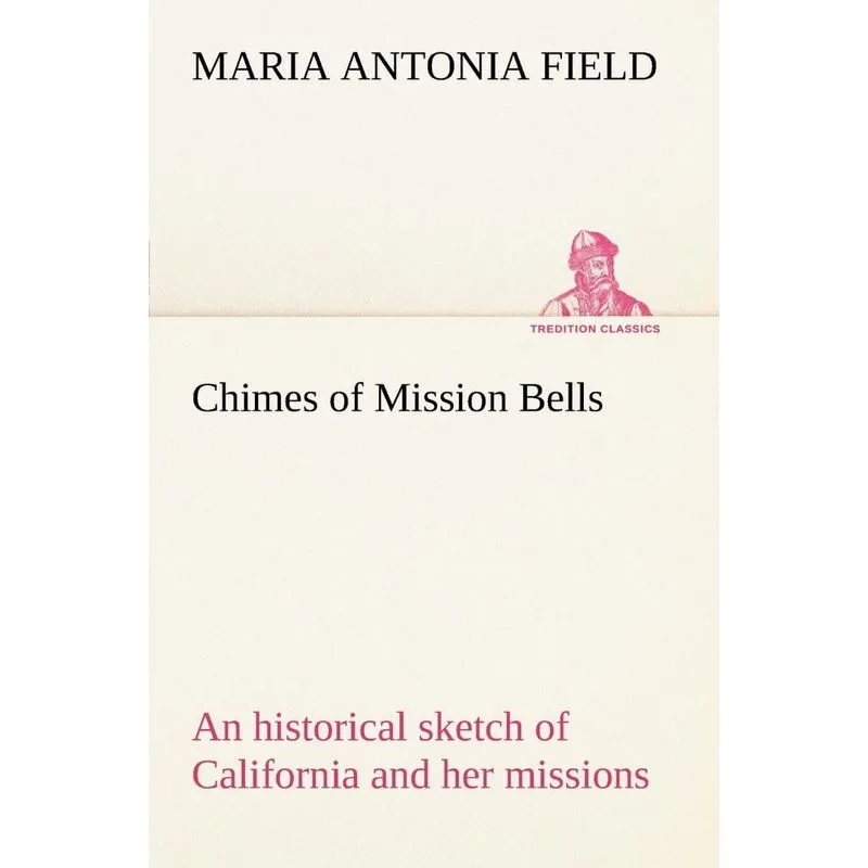 Chimes of Mission Bells, an historical sketch of California