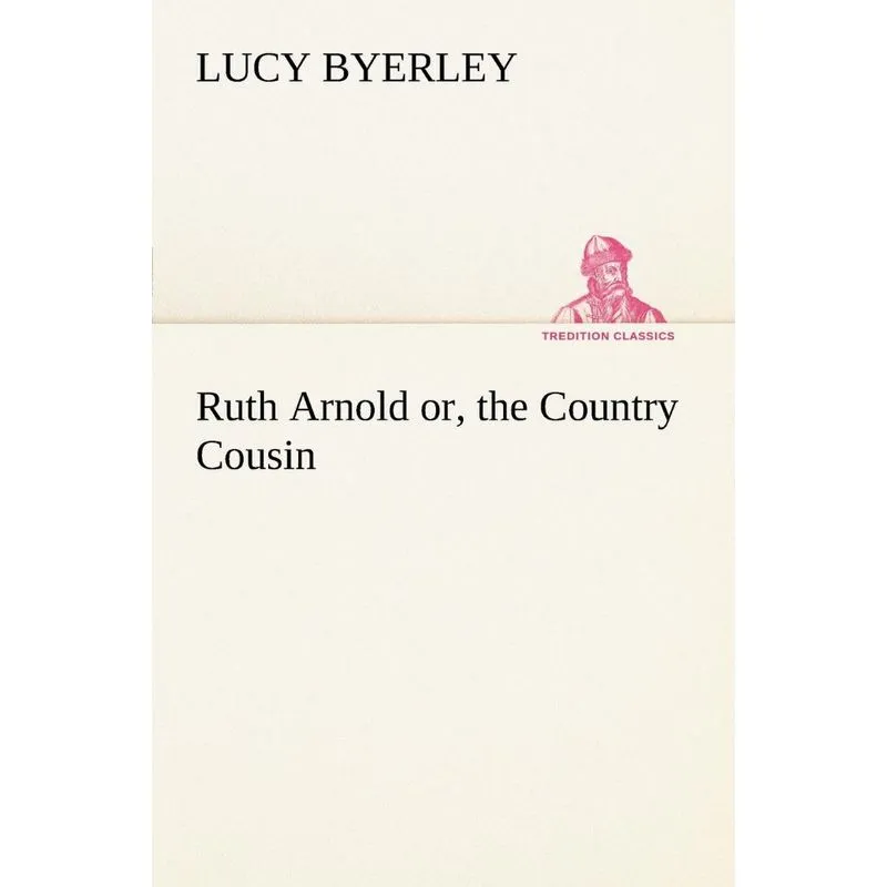 Ruth Arnold or, the Country Cousin