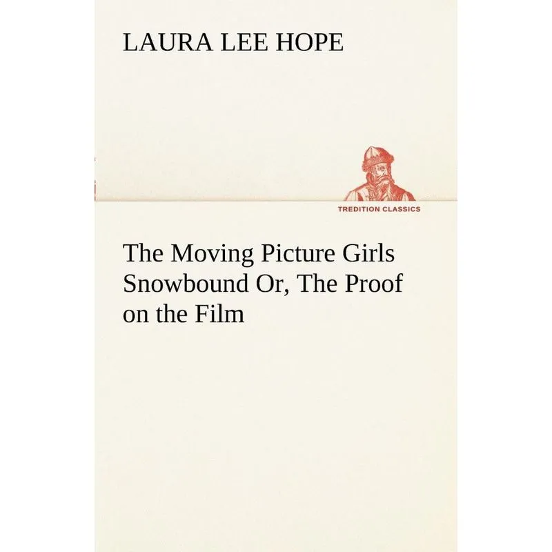The Moving Picture Girls Snowbound Or, The Proof on the Fil