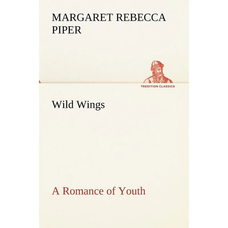 Wild Wings A Romance of Youth