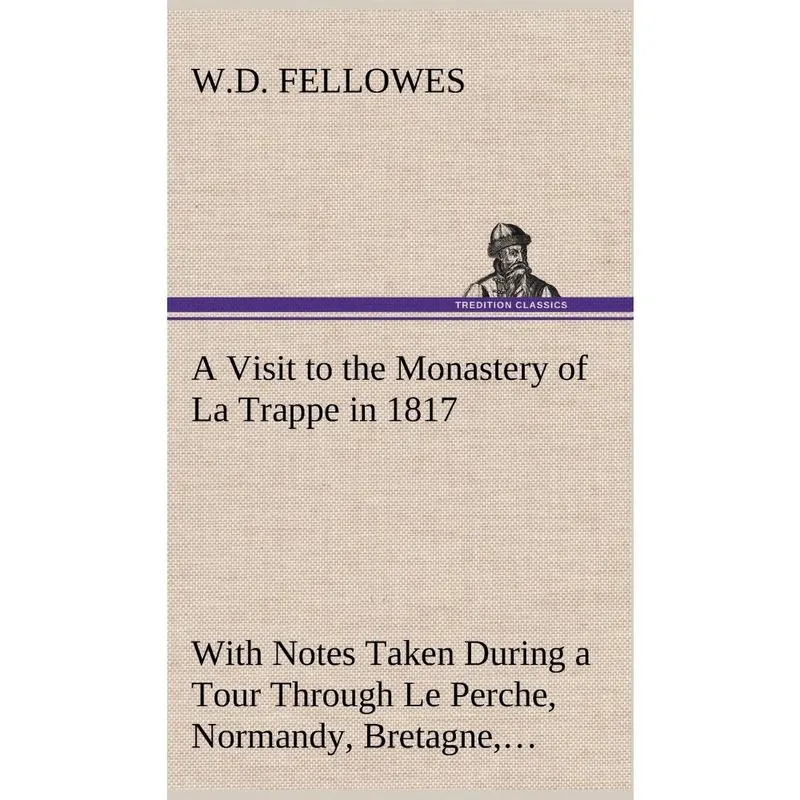 A Visit to the Monastery of La Trappe in 1817 With Notes Ta