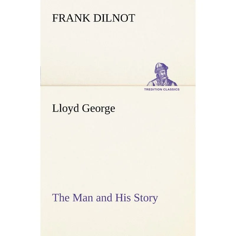 Lloyd George The Man and His Story